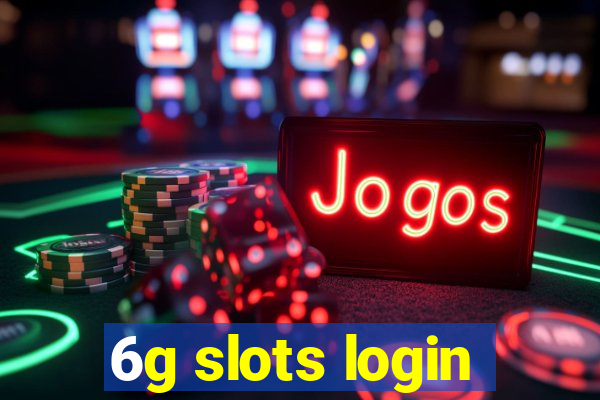 6g slots login